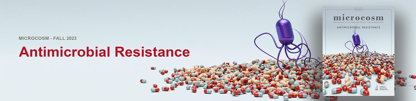 Microcosm Fall 2023 Issue, 'Antimicrobial Resistance' Microcosm Fall 2023 Issue, 'Antimicrobial Resistance'